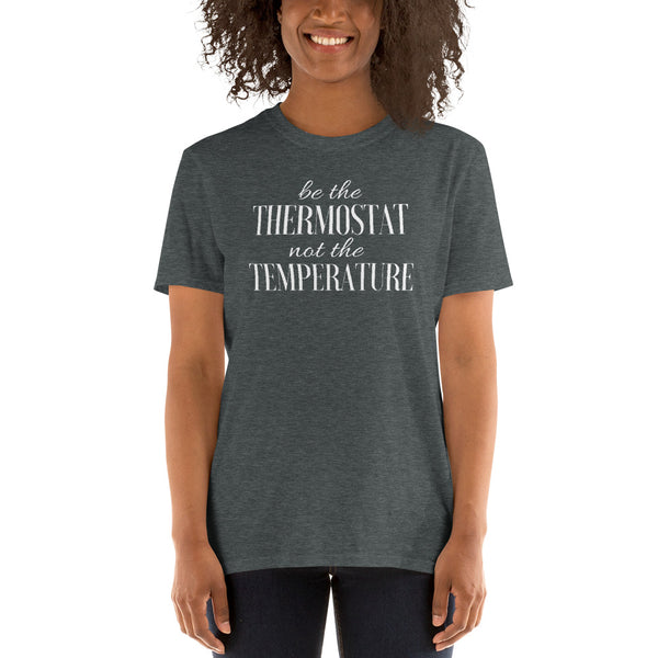 Be the Thermostat T-Shirt